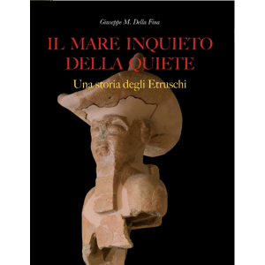 Il Mare Inquieto della Quiete Una Storia degli Etruschi 